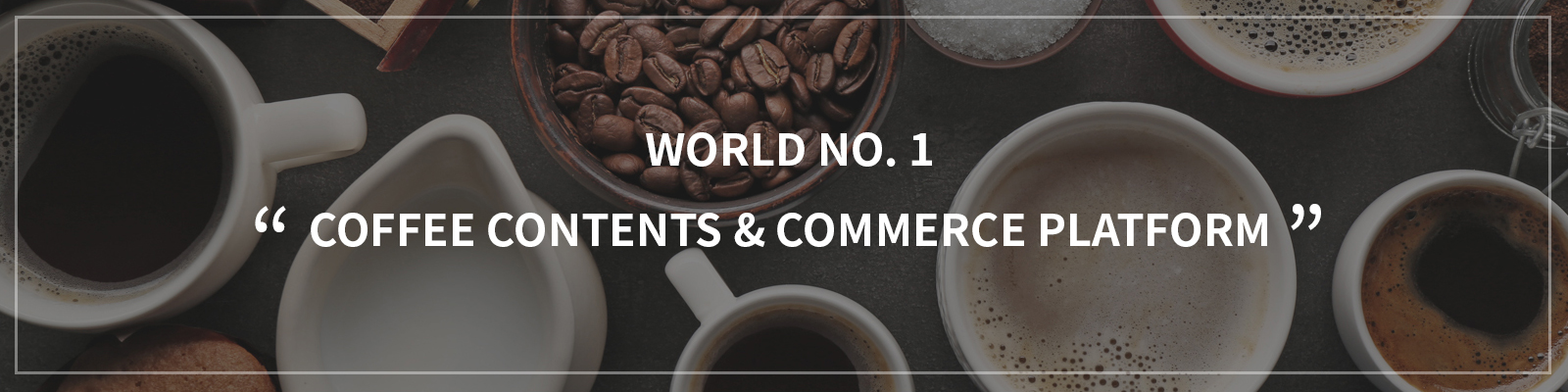 World No. 1 Coffee Contents & Commerce Platform